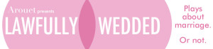 Lawfully Wedded: Arouet presents a new play about marriage. Or not.